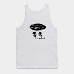 Kill the Dead Tank Top